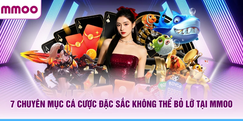 7 chuyên mục cá cược đặc sắc không thể bỏ lỡ tại MMOO