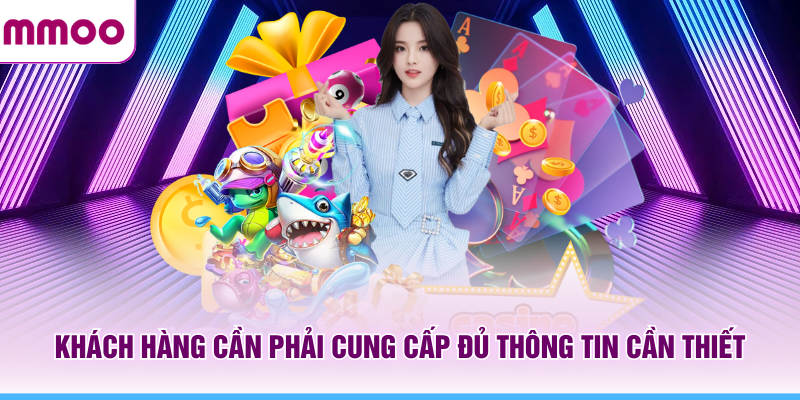 Khách hàng cần phải cung cấp đủ thông tin cần thiết cho MMOO