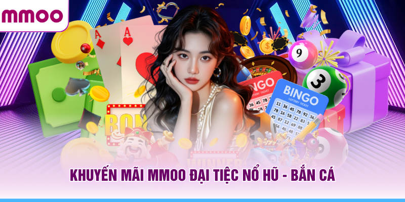 Khuyến Mãi MMOO - Tổng Hợp Các Sự Kiện Ưu Đãi HOT Nhất 5 Khuyến mãi MMOO đại tiệc nổ hũ - bắn cá