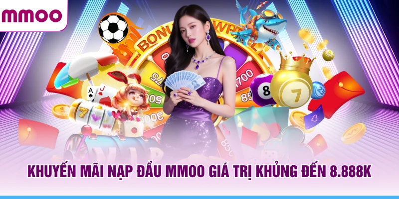 Khuyến mãi nạp đầu MMOO giá trị khủng đến 8.888K