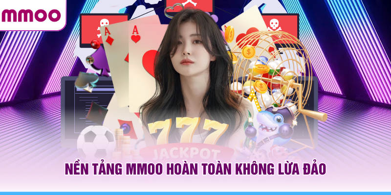 Nền tảng MMOO hoàn toàn không lừa đảo người chơi